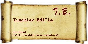 Tischler Béla névjegykártya